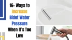 16 Ways to Increase Bidet Water Pressure When It’s Too Low