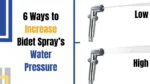 6 Ways to Increase Handheld Bidet Spray’s Water Pressure