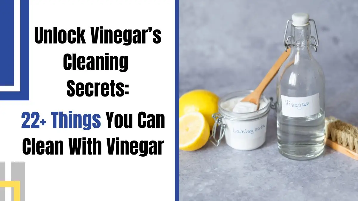 Unlock Vinegar’s Cleaning Secrets 22 Things You Can Clean With Vinegar