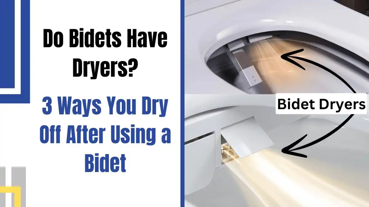 Do Bidets Have Dryers-3 Ways You Dry Off After Using a Bidet