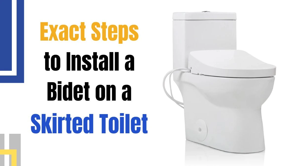 Exact Steps to Install a Bidet on a Skirted Toilet