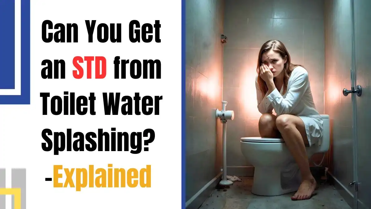 Can You Get an STD from Toilet Water Splashing