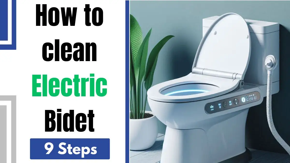 How to clean Electric Bidet Toilet (Follow 9 Simple Steps)